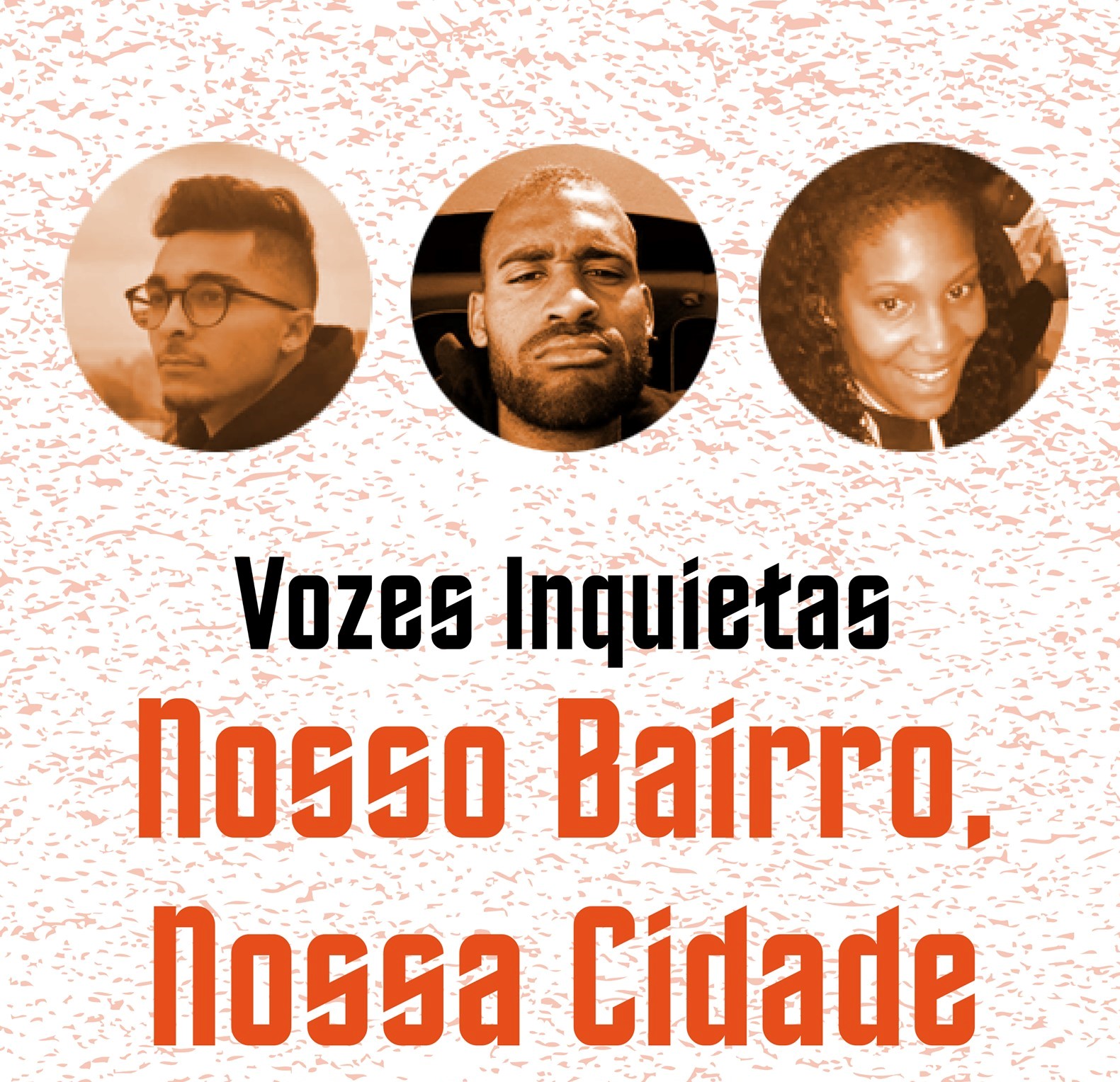 Vozes Inquietas: Nosso Bairro Nossa Cidade (Bruno Silveira, Lucas "Fresh" e Cátia Leite)